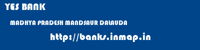 YES BANK  MADHYA PRADESH MANDSAUR DALAUDA   banks information 